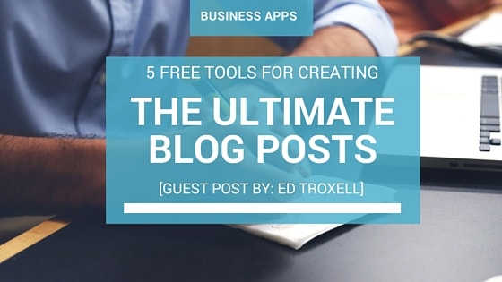 5 Free Tools For Building The Ultimate Blog Post
